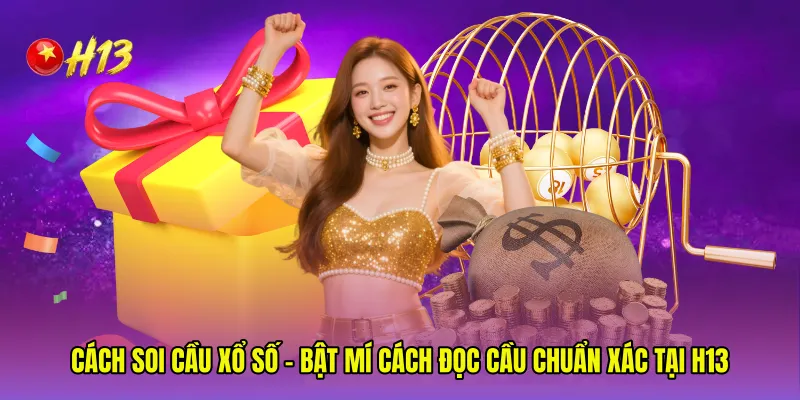 Cách Soi Cầu Xổ Số - Bật Mí Cách Đọc Cầu Chuẩn Xác Tại H13