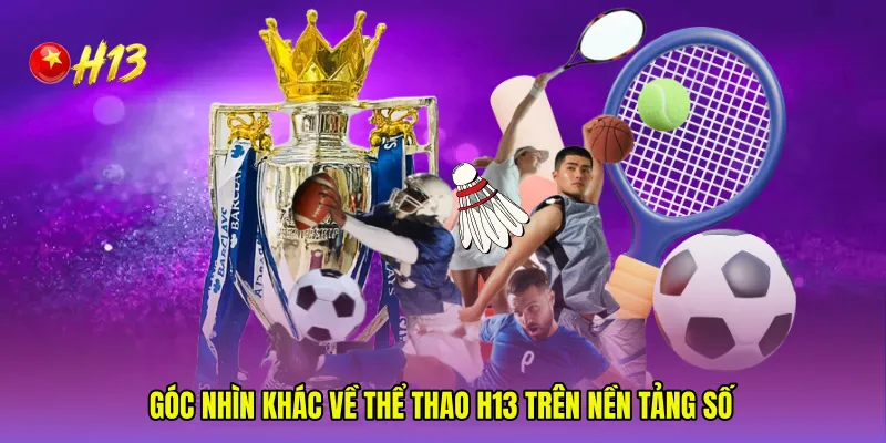 Góc nhìn khác về Thể thao H13 trên nền tảng số