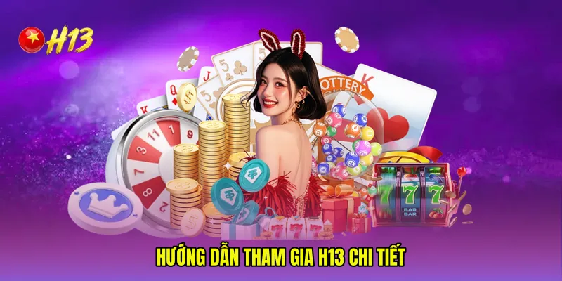 Hướng dẫn tham gia H13 chi tiết