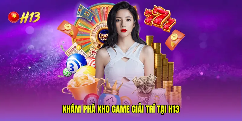 Khám phá kho game giải trí tại H13