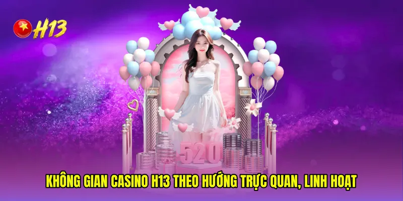 Không gian Casino H13 theo hướng trực quan, linh hoạt