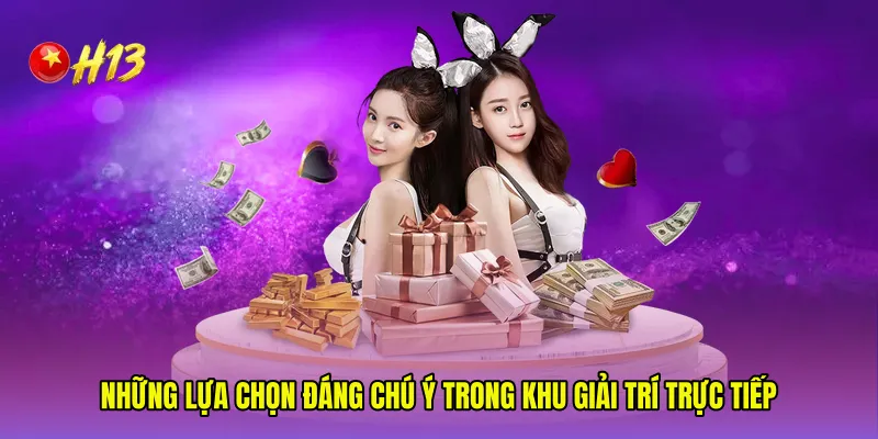 Những lựa chọn đáng chú ý trong khu giải trí trực tiếp