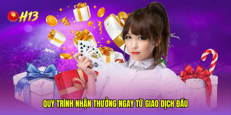 Quy trình nhận thưởng ngay từ giao dịch đầu