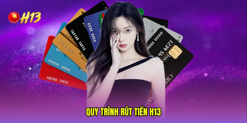 Quy trình rút tiền H13